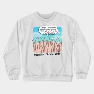 Operation Chrome Dome Crewneck Sweatshirt